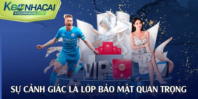 Sự cảnh giác của người dùng là lớp bảo mật quan trọng nhất