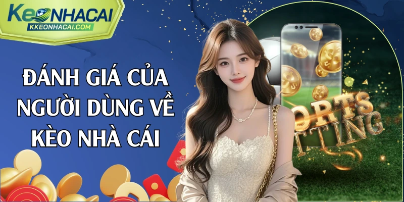 Đánh giá của người dùng về kèo nhà cái